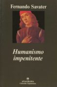HUMANISMO IMPENITENTE: DIEZ ENSAYOS ANTIJANSEMISTA de SAVATER, FERNANDO 