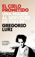 EL CIELO PROMETIDO: UNA MUJER AL SERVICIO DE STALIN de LURI, GREGORIO 