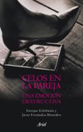 CELOS EN LA PAREJA: UNA EMOCION DESTRUCTIVA de FERNANDEZ, J. 