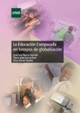 LA EDUCACION COMPARADA EN TIEMPOS DE GLOBALIZACION de GARCIA GARRIDO, JOSE LUIS GARCIA RUIZ, JOSE Mª 
