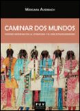 CAMINAR DOS MUNDOS: VISIONES INDIGENAS EN LA LITERATURA Y EL CINE de AVERBACH, MARGARA 