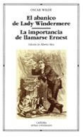 EL ABANICO DE LADY WINDERMERE; LA IMPORTANCIA DE LLAMARSE ERNERST O de WILDE, OSCAR 