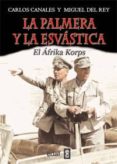 LA PALMERA Y LA ESVASTICA de CANALES, CARLOS REY, MIGUEL DEL 