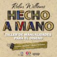 HECHO A MANO: TALLER DE MANUALIDADES PARA EL DISEO de WILLIAMS, ROBIN 