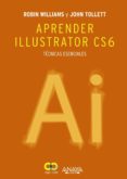 APRENDER ILLUSTRATOR CS6 de WILLIAMS, ROBIN  TOLLETT, JOHN 