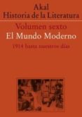 HISTORIA DE LA LITERATURA (VOL. VI): EL MUNDO MODERNO, 1914 HASTA NUESTROS DIAS di VV.AA. 