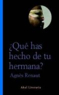QUE HAS HECHO DE TU HERMANA? di RENAUT, AGNES 