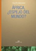 AFRICA, ESPEJO DEL MUNDO?: ALEGATO POR UNA NUEVA ECONOMIA di ENGELHARD, PHILIPPE 