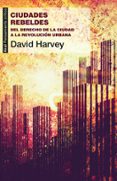 CIUDADES REBELDES de HARVEY, DAVID 