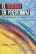 EL FOCUSING EN PSICOTERAPIA: MANUAL DEL METODO EXPERIMENTAL di GENDLIN, EUGENE T. 