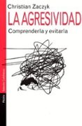 LA AGRESIVIDAD: COMPRENDERLA Y EVITARLA de ZACZYK, CHRISTIAN 