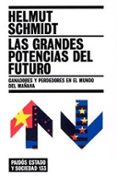 LAS GRANDES POTENCIAS DEL FUTURO: GANADORES Y PERDEDORES EN EL MU NDO DEL MAÑANA di SCHMIDT, HELMUT 