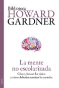 LA MENTE NO ESCOLARIZADA: COMO PIENSAN LOS NIOS Y COMO DEBERIAN ENSEAR LAS ESCUELAS de GARDNER, HOWARD 