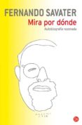 MIRA POR DONDE: AUTOBIOGRAFIA RAZONADA di SAVATER, FERNANDO 