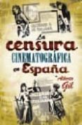 LA CENSURA CINEMATOGRAFICA EN ESPAA de GIL, ALBERTO 