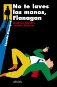 NO TE LAVES LAS MANOS, FLANAGAN de MARTIN, ANDREU  RIBERA, JAUME 