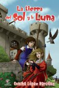 LA TIERRA DEL SOL Y LA LUNA de LOPEZ NARVAEZ, CONCHA 