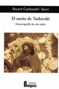 EL SUEO DE TARKOVSKI: HISTORIOGRAFIA DE UNA VISION di CARBONELL I SAURI, RICARD 