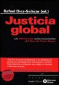 JUSTICIA GLOBAL: LAS ALTERNATIVAS DE LOS MOVIMIENTOS DEL FORO DE PORTO ALEGRE de DIAZ-SALAZAR, RAFAEL 