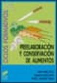 PREELABORACION Y CONSERVACION DE ALIMENTOS (CICLOS FORMATIVOS: FP GRADO MEDIO) de PEREZ OREJA, NURIA  MAYOR RIVAS, GUSTAVO  NAVARRO TOMAS, VICTOR J. 