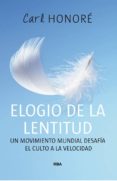 ELOGIO DE LA LENTITUD: UN MOVIMIENTO MUNDIAL DESAFIA EL CULTO A L A VELOCIDAD de HONORE, CARL 