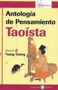 ANTOLOGIA DEL PENSAMIENTO TAOISTA (SELECCION DE YUANG GUANG) di VV.AA. 