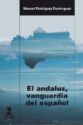 EL ANDALUZ, VANGUARDIA DEL ESPAOL di RODRIGUEZ DOMINGUEZ, MANUEL 