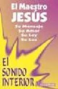EL SONIDO INTERIOR: SU MENSAJE, SU AMOR, SU LEY, SU LUZ (2 ED) di EL MAESTRO JESUS 