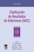 CLASIFICACION DE RESULTADOS DE ENFERMERIA (NOC) (4 ED) de MOORHEAD, SUE  JOHNSON, M. 