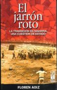 EL JARRON ROTO: LA TRANSICION EN NAVARRA, UNA CUESTION DE ESTADO di AOIZ, FLOREN 