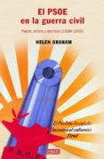 EL PSOE EN LA GUERRA CIVIL: PODER, CRISIS Y DERROTA (1936-1939) de GRAHAM, HELEN 
