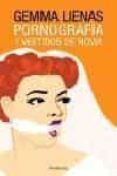 PORNOGRAFIA Y VESTIDOS DE NOVIA de LIENAS, GEMMA 