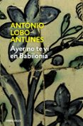 AYER NO TE VI EN BABILONIA de LOBO ANTUNES, ANTONIO 