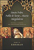 SIMON PEDRO, PABLO DE TARSO Y MARIA MAGDALENA. HISTORIA Y LEYENDA DEL CRISTIANISMO PRIMITIVO de EHRMAN, BART D. 
