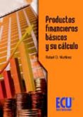 PRODUCTOS FINANCIEROS BASICOS Y SU CALCULO di MARTINEZ, RAFAEL 