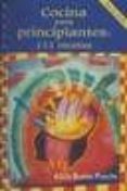 COCINA PARA PRINCIPIANTES: 111 RECETAS (2 ED.) de BUSTOS PUECHE, ALICIA 