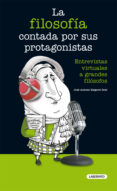LA FILOSOFIA CONTADA POR SUS PROTAGONISTAS di BAIGORRI GOI, JOSE ANTONIO 