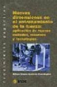 NUEVAS DIMENSIONES EN EL ENTRENAMIENTO DE LA FUERZA: APLICACION D E NUEVOS METODOS, RECURSOS Y TECNOLOGIAS di VV.AA. 