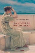 LA MUJER DE PONCIO PILATO di MAY, ANTOINETTE 