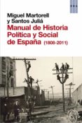 MANUAL DE HISTORIA POLITICA Y SOCIAL DE ESPAA (1808-2011) de MARTORELL, MIGUEL  JULIA, SANTOS 