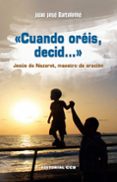 CUANDO OREIS DECID: JESUS DE NAZARET, MAESTRO DE ORACION di BARTOLOME LAFUENTE, JUAN JOSE 
