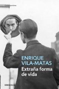 EXTRAA FORMA DE VIDA de VILA-MATAS, ENRIQUE 