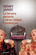 LA TERCERA PERSONA Y OTROS RELATOS FANTASTICOS de JAMES, HENRY 