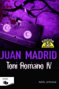 TONI ROMANO IV: ADIOS PRINCESA de MADRID, JUAN 