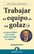 TRABAJAR EN EQUIPO ES UN GOLAZO de WOLFF, QUIQUE 