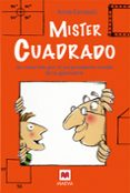 MISTER CUADRADO: UN RECORRIDO POR EL SORPRENDENTE MUNDO DE LA GEOMETRIA de CERASOLI, ANNA 