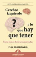 CEREBRO IZQUIERDO Y LO QUE HAY QUE TENER: COMO TOMAR DECISIONES ACERTADAS de ROSENZWEIG, PHILIP 