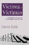 VICTIMA DE VICTIMAS: TEORIA, PRACTICA Y APLICACIONES DE LAS CONST ELACIONES FAMILIARES di SOLA, DAVID 