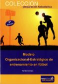 MODELO ORGANIZACIONAL ESTRATEGICO DE ENTRENAMIENTO EN FUTBOL di CERVERA GARCIA, ADRIAN 