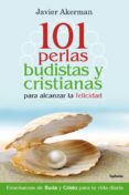 101 PERLAS BUDISTAS Y CRISTIANAS PARA ALCANZAR LA FELICIDAD di AKERMAN, JAVIER 
